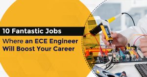10 Fantastic Jobs Where an ECE Engineer Will Boost Your Career