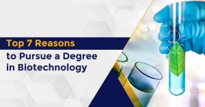 Top 7 Reasons to Pursue a Degree in Biotechnology