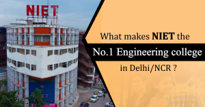 What makes NIET the No.1 Engineering College in Delhi/NCR?