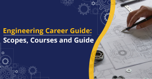 Engineering Career Guide: Scopes, Courses, and Guide