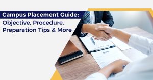 Campus Placement Guide: Objective, Procedure, Preparation Tips & More