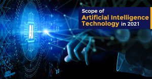 Scope of Artificial Intelligence Technology in 2021
