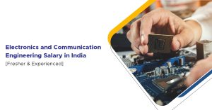Electronics and Communication Engineering Salary in India (Fresher & Experienced)