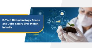 B.Tech Biotechnology Scope and Jobs Salary (Per Month) In India