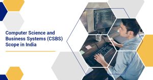 Computer Science and Business Systems (CSBS) Scope in India
