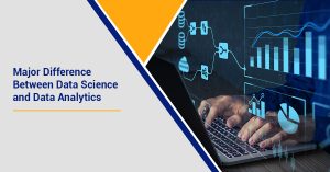 Major Difference Between Data Science and Data Analytics