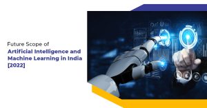 Future Scope of Artificial Intelligence and Machine Learning in India [2022]