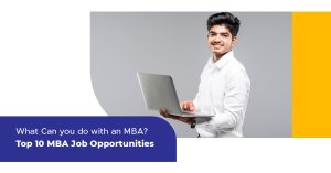 What Can You Do with an MBA? – Top 10 MBA Job Opportunity