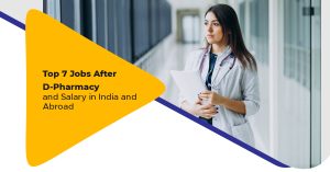 Top 7 Jobs after D-Pharmacy and Salary in India and Abroad