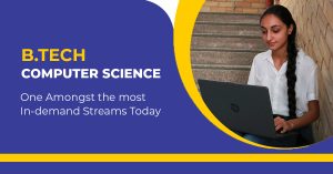 B.Tech in Computer Science – One Amongst the most In-demand Streams Today