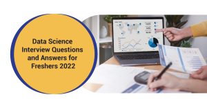 Data Science Interview Questions and Answers for Freshers 2022