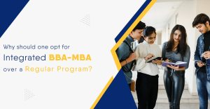 Why Should One Opt for Integrated BBA-MBA Over a Regular Program?