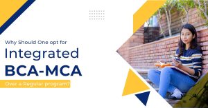 Why Should One Opt for Integrated BCA-MCA Over a Regular program?
