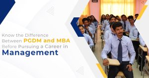 Know the Difference Between PGDM and MBA Before Pursuing a Career in Management