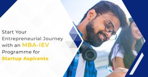 Start Your Entrepreneurial Journey with an MBA-IEV Programme for Startup Aspirants