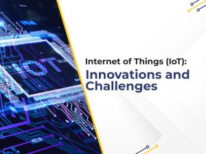 Internet of Things (IoT): Innovations and Challenges