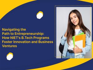 Navigating the Path to Entrepreneurship: How NIET’s B.Tech Programs Foster Innovation and Business Ventures