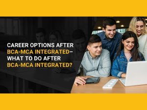 Career Options after BCA-MCA Integrated– What to do after BCA-MCA Integrated?