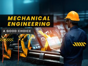 Mechanical Engineering: A Good Choice