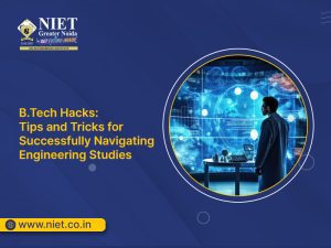 B.Tech Hacks: Tips and Tricks for Successfully Navigating Engineering Studies