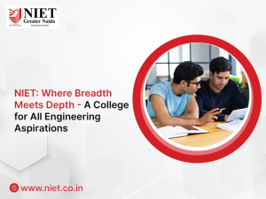 NIET: Where Breadth Meets Depth – A College for All Engineering Aspirations