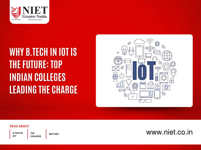 Why B.Tech in IoT is the Future: Top Indian Colleges Leading the Charge