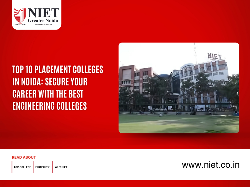 Top 10 Placement Colleges in Noida: Secure Your Career with the Best Engineering Colleges