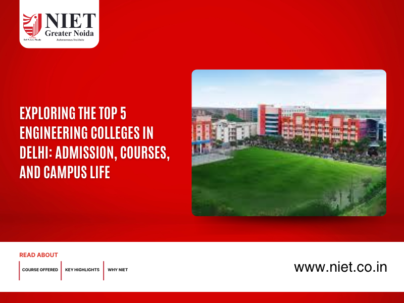 Exploring the top 5 engineering colleges in delhi: Admission, Courses, and Campus Life