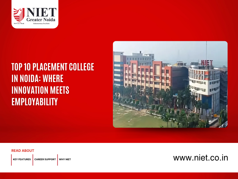 Top 10 Placement College in Noida: Where Innovation Meets Employability