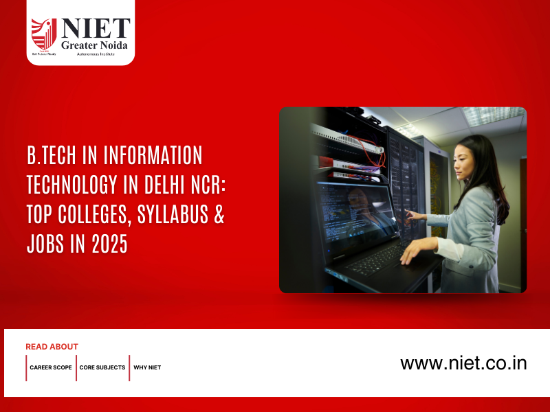 B.Tech in Information Technology in Delhi NCR: Top Colleges, Syllabus & Jobs in 2025