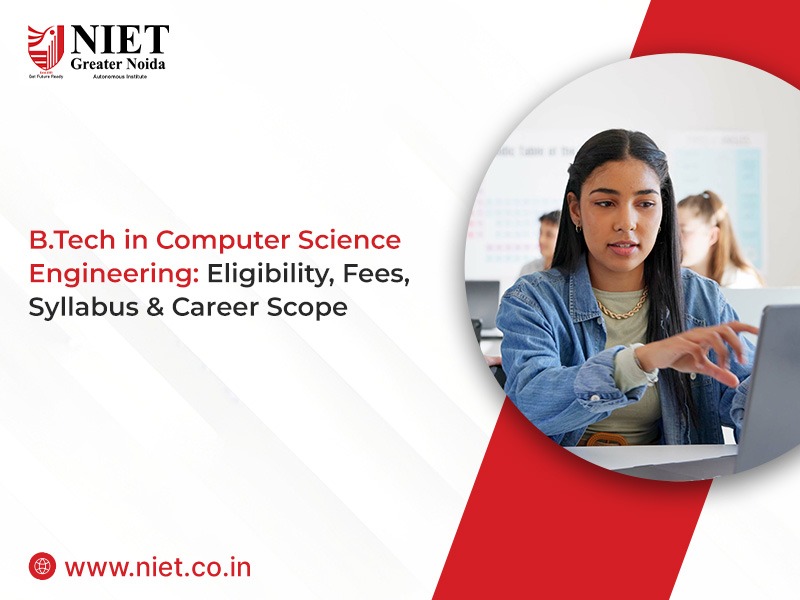 B.Tech in Computer Science Engineering: Eligibility, Fees, Syllabus & Career Scope