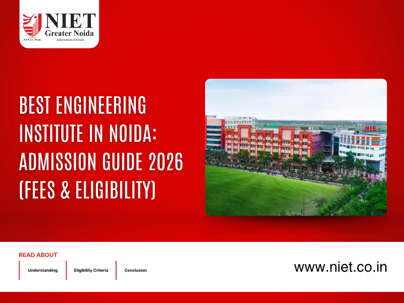 Best Engineering Institute in Noida: Admission Guide 2026 (Fees & Eligibility)