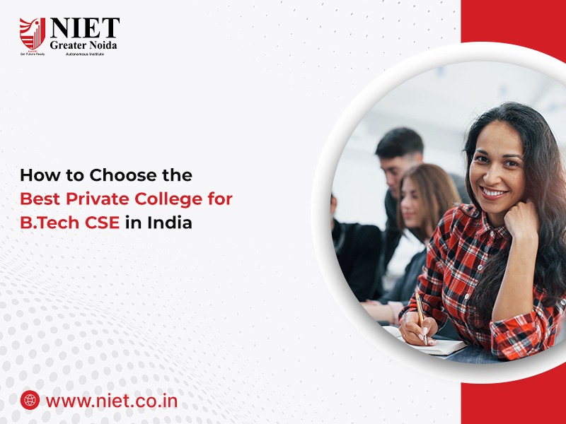 How to Choose the Best Private College for B.Tech CSE in India