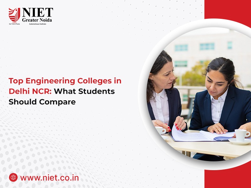 Top Engineering Colleges in Delhi NCR: What Students Should Compare